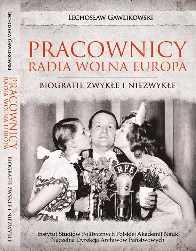 Lechosław Gawlikowski - Pracownicy Radia Wolna Europa. Biografie zwykłe i niezwykłe" (ISP PAN - NDAP, 2015)